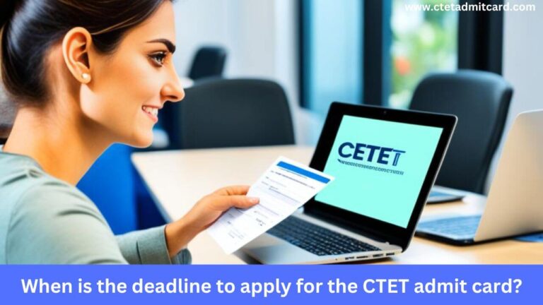 When is the deadline to apply for the CTET admit card?