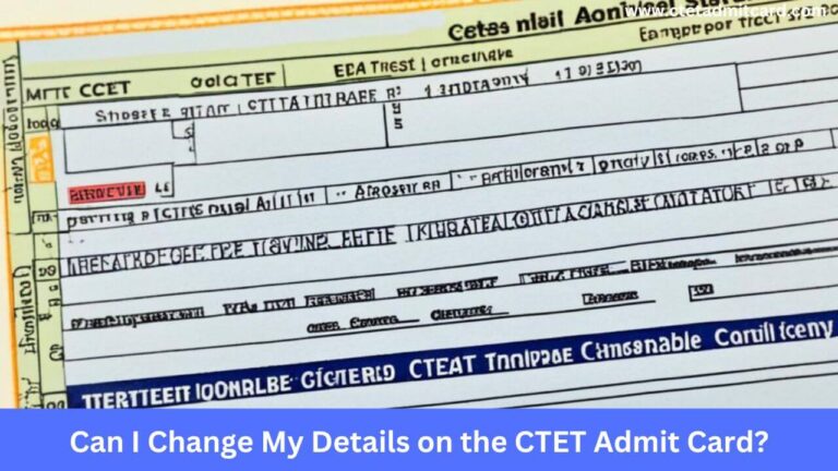 Can I Change My Details on the CTET Admit Card?