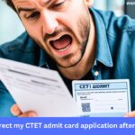 Can I correct my CTET admit card application after submission?